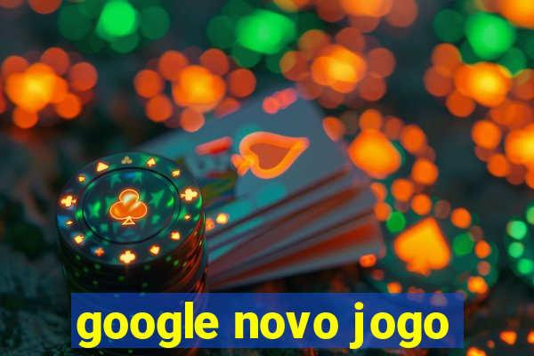 google novo jogo